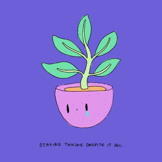 staying tender despite it all.