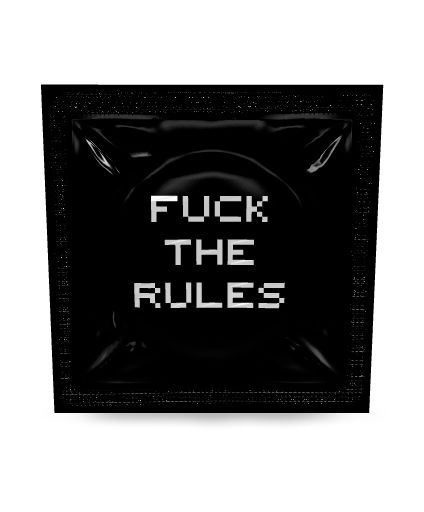 F*ck the rules