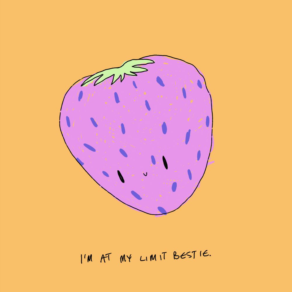 i'm at my limit bestie.