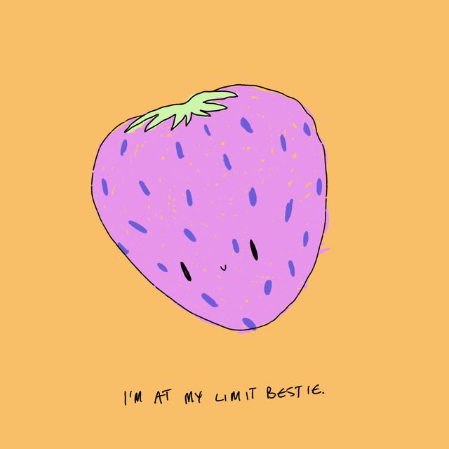 i'm at my limit bestie.
